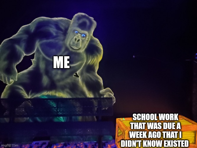 This is a template but for some reason it's upside-down so if you use it flip it. | ME; SCHOOL WORK THAT WAS DUE A WEEK AGO THAT I DIDN'T KNOW EXISTED | image tagged in gorilla looking at crate,gorilla | made w/ Imgflip meme maker