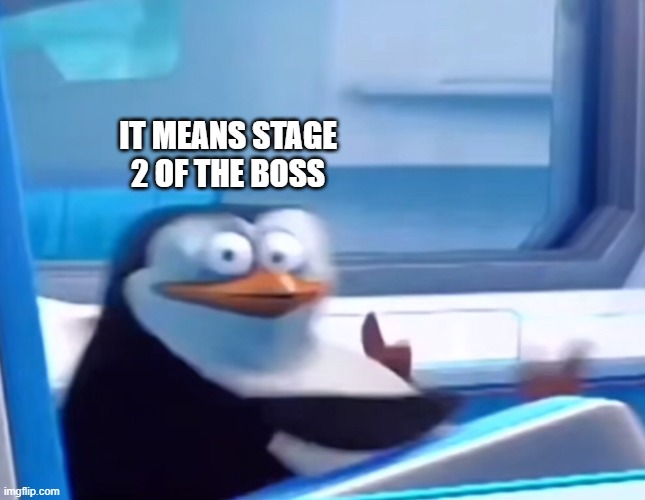 Uh oh | IT MEANS STAGE 2 OF THE BOSS | image tagged in uh oh | made w/ Imgflip meme maker