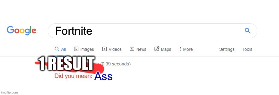 Did you mean? | Fortnite; 1 RESULT; Ass | image tagged in did you mean | made w/ Imgflip meme maker