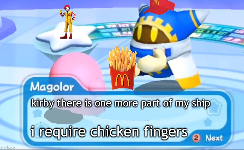 magolor explains | kirby there is one more part of my ship i require chicken fingers | image tagged in magolor explains | made w/ Imgflip meme maker