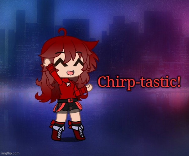 Chirp-tastic! | made w/ Imgflip meme maker