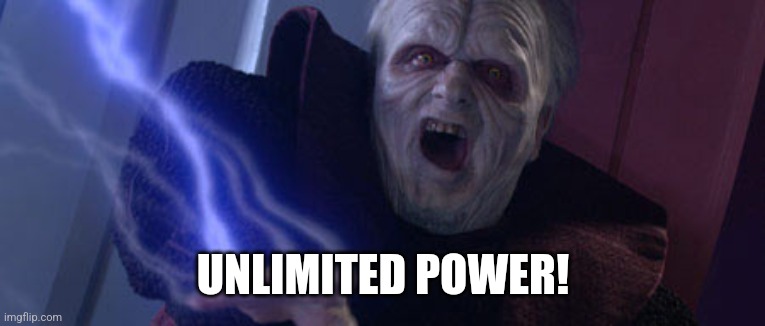 Palpatine Unlimited Power | UNLIMITED POWER! | image tagged in palpatine unlimited power | made w/ Imgflip meme maker