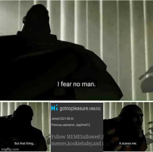 I fear no man | image tagged in i fear no man | made w/ Imgflip meme maker