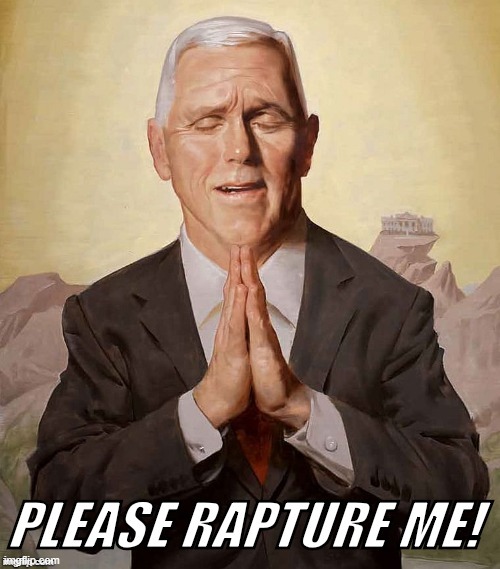 haha, made this a few years ago... | image tagged in mike pence,fake smile,rapture,pence,who goes to hell,cast it into the fire | made w/ Imgflip meme maker