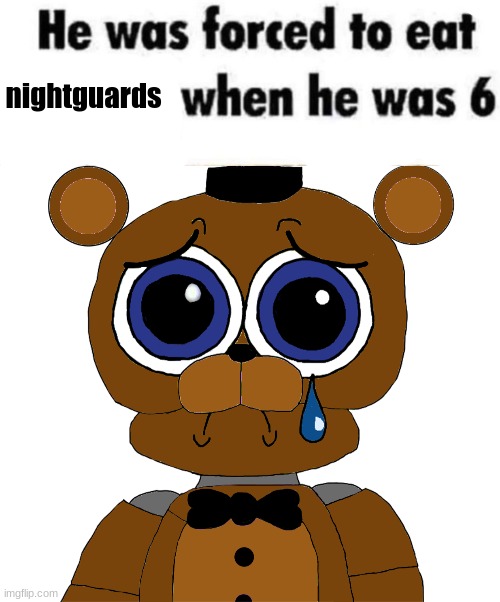 nightguards | image tagged in sad freddy | made w/ Imgflip meme maker