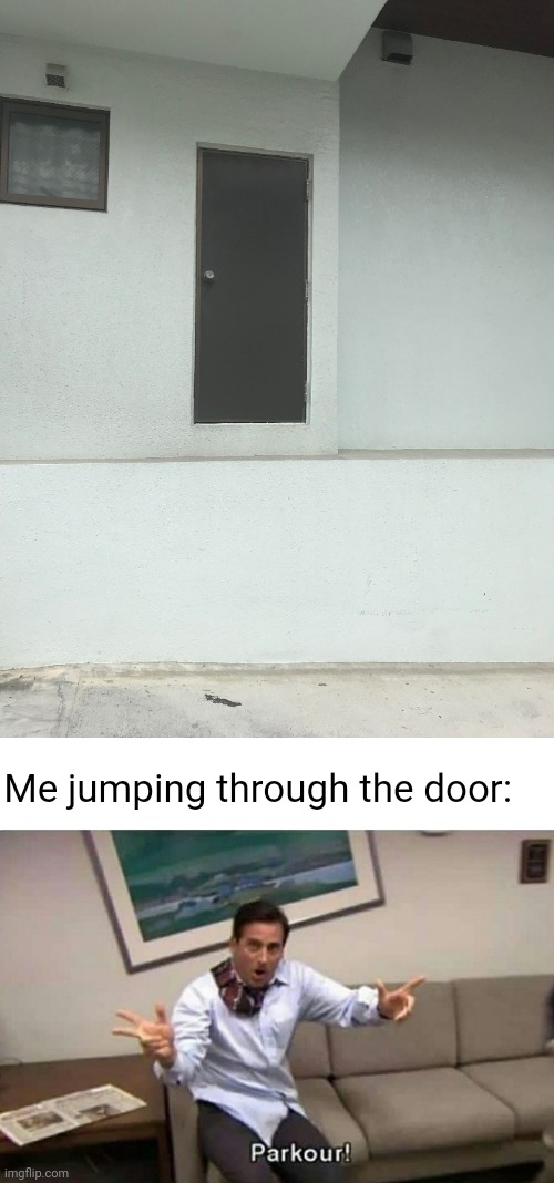 Door installation fail | Me jumping through the door: | image tagged in parkour,you had one job,memes,door,fails,building | made w/ Imgflip meme maker