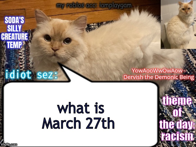 soda's silly creature temp | what is March 27th; CHILD PO | image tagged in soda's silly creature temp | made w/ Imgflip meme maker