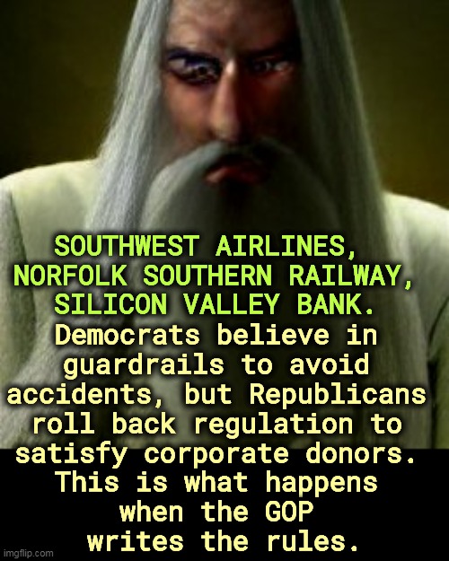 Silicon Valley Bank donated ZERO dollars to Black Lives Matter. The GOP clings to racism even when it's totally irrelevant. | SOUTHWEST AIRLINES, 
NORFOLK SOUTHERN RAILWAY,
SILICON VALLEY BANK. Democrats believe in 
guardrails to avoid 
accidents, but Republicans 
roll back regulation to 
satisfy corporate donors. 
This is what happens 
when the GOP 
writes the rules. | image tagged in government,regulation,republicans,corrupt | made w/ Imgflip meme maker