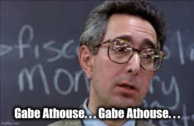 Ferris Bueller Ben Stein | Gabe Athouse. . . Gabe Athouse. . . | image tagged in ferris bueller ben stein | made w/ Imgflip meme maker