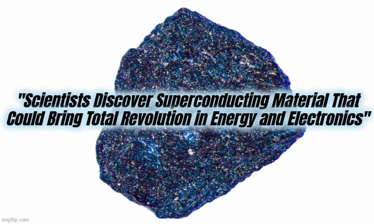 "Scientists Discover Superconducting Material That Could Bring Total Revolution in Energy and Electronics" | made w/ Imgflip meme maker