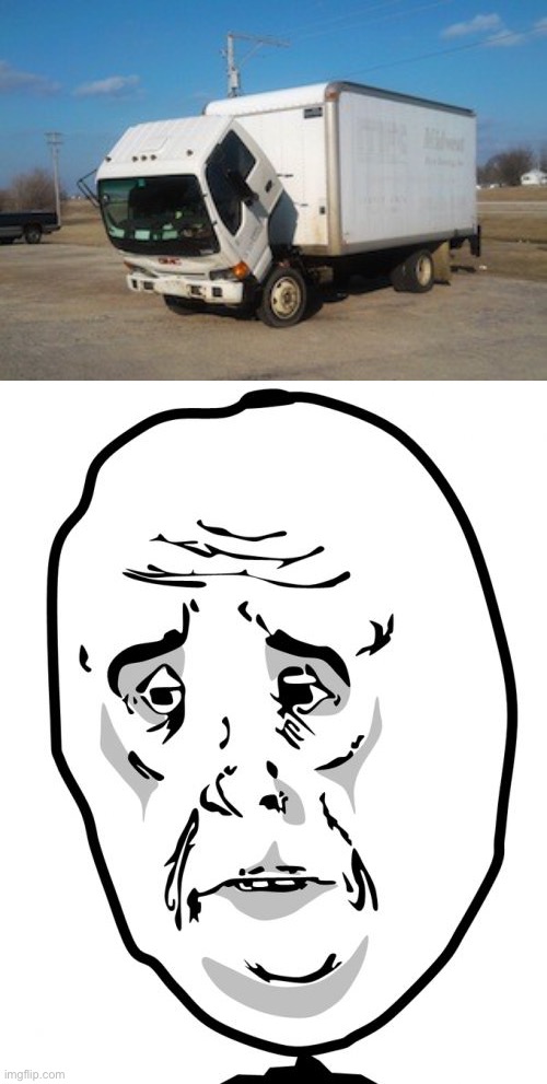 image tagged in memes,okay truck,okay guy rage face 2 | made w/ Imgflip meme maker