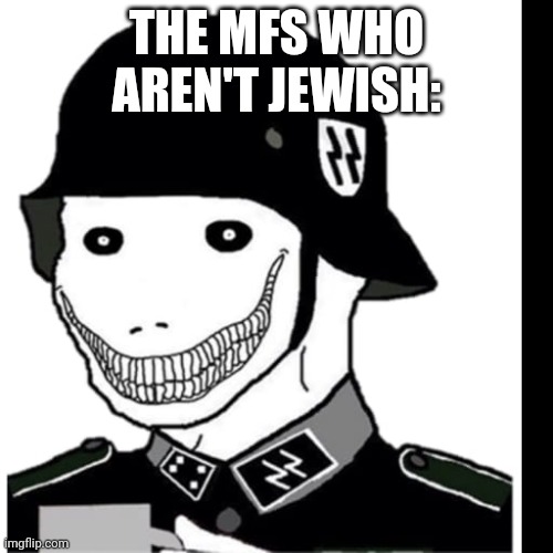 Evil Wojack | THE MFS WHO AREN'T JEWISH: | image tagged in evil wojack | made w/ Imgflip meme maker