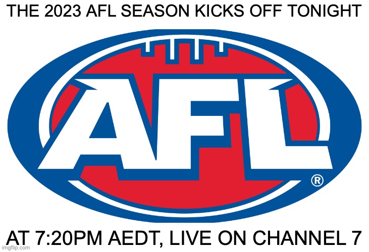 Starting with Richmond vs Carlton at the MCG. Go the Tiges | THE 2023 AFL SEASON KICKS OFF TONIGHT; AT 7:20PM AEDT, LIVE ON CHANNEL 7 | image tagged in afl,richmond,carlton,channel 7,mcg,2023 afl premiership season | made w/ Imgflip meme maker