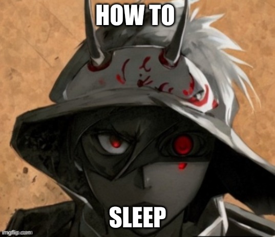 I have to go to sleep because I have school tomorrow, but I can't | HOW TO; SLEEP | image tagged in me if i was an anime character | made w/ Imgflip meme maker