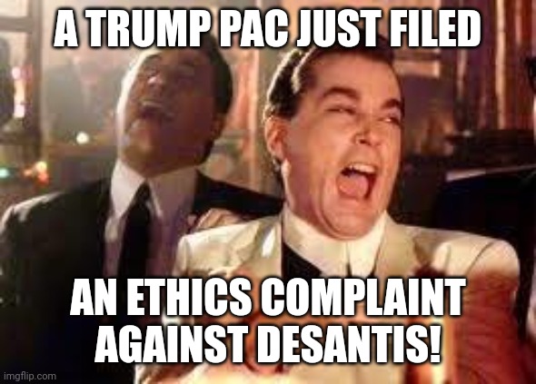 Pot v. Kettle | A TRUMP PAC JUST FILED; AN ETHICS COMPLAINT AGAINST DESANTIS! | image tagged in donald trump,maga,ron desantis,ethics,funny memes | made w/ Imgflip meme maker