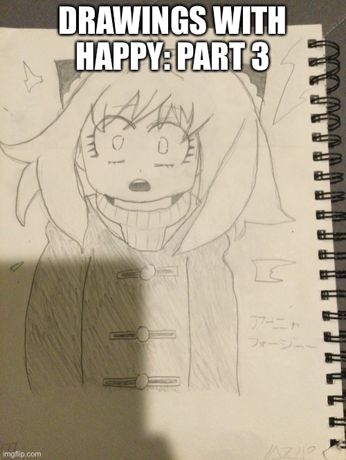 Anya | DRAWINGS WITH HAPPY: PART 3 | image tagged in anya forger | made w/ Imgflip meme maker