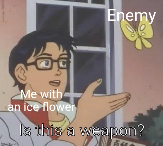 Is This A Pigeon |  Enemy; Me with an ice flower; Is this a weapon? | image tagged in memes,is this a pigeon,mario,wii,super mario,super mario bros | made w/ Imgflip meme maker