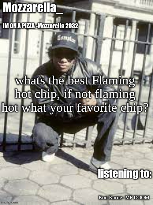 Funyns are straight fire | whats the best Flaming hot chip, if not flaming hot what your favorite chip? Kon Karne- MF DOOM | image tagged in eazy-e | made w/ Imgflip meme maker