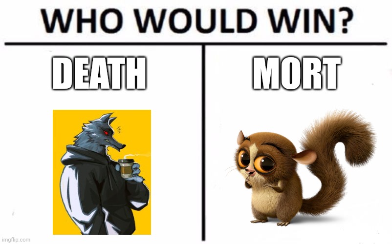 Death vs deeeaath????? (Mort literally means death) | DEATH; MORT | image tagged in who would win | made w/ Imgflip meme maker