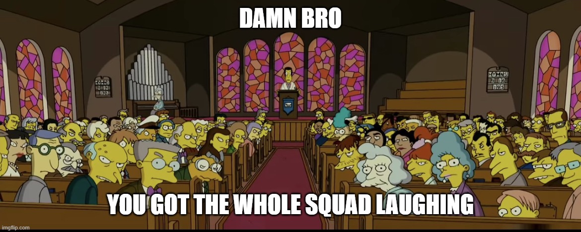 Devon when he tries being "funny" | DAMN BRO; YOU GOT THE WHOLE SQUAD LAUGHING | made w/ Imgflip meme maker