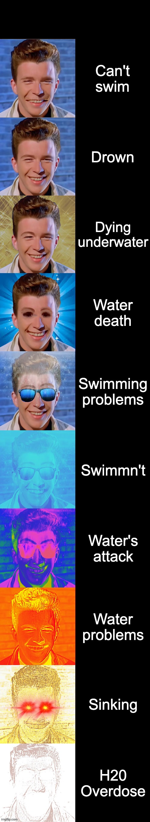 Rick Astley Becoming Canny | Can't swim; Drown; Dying underwater; Water death; Swimming problems; Swimmn't; Water's attack; Water problems; Sinking; H20 Overdose | image tagged in rick astley becoming canny | made w/ Imgflip meme maker