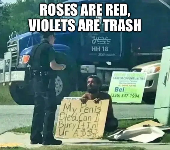 ROSES ARE RED, VIOLETS ARE TRASH | made w/ Imgflip meme maker