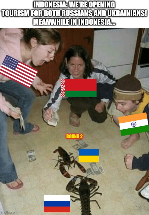 yall ready for round 2 | INDONESIA: WE'RE OPENING TOURISM FOR BOTH RUSSIANS AND UKRAINIANS!
MEANWHILE IN INDONESIA... ROUND 2 | image tagged in lobster fight,ukraine,funny,indonesia | made w/ Imgflip meme maker