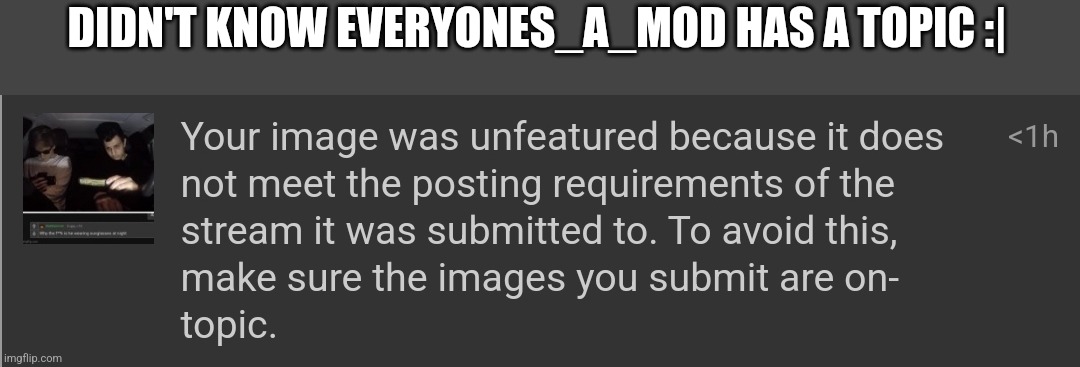 DIDN'T KNOW EVERYONES_A_MOD HAS A TOPIC :| | made w/ Imgflip meme maker