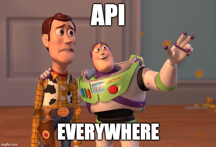 X, X Everywhere | API; EVERYWHERE | image tagged in memes,x x everywhere | made w/ Imgflip meme maker
