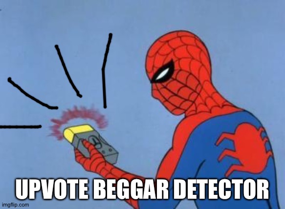 spiderman detector | UPVOTE BEGGAR DETECTOR | image tagged in spiderman detector | made w/ Imgflip meme maker