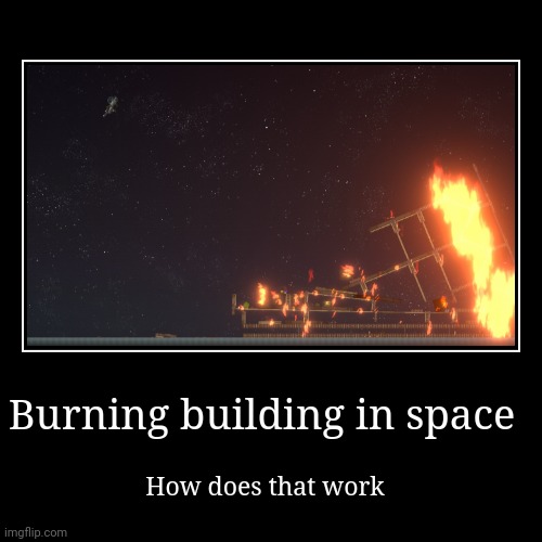 An astronaut and a burning building, fixed | image tagged in funny,demotivationals,space | made w/ Imgflip demotivational maker