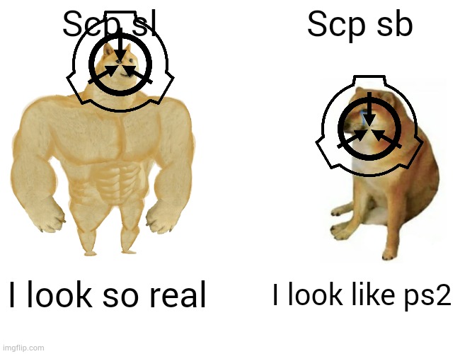 Scp sl > scp sb | Scp sl; Scp sb; I look so real; I look like ps2 | image tagged in memes,buff doge vs cheems | made w/ Imgflip meme maker
