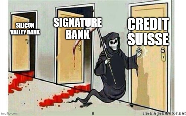 May as well | CREDIT SUISSE; SIGNATURE BANK; SILICON VALLEY BANK | image tagged in grim reaper knocking door,memes,banks,stock market | made w/ Imgflip meme maker