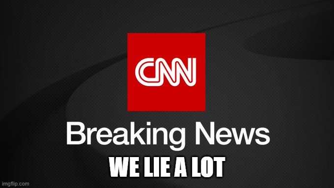 cnn | WE LIE A LOT | image tagged in fake news,lies | made w/ Imgflip meme maker