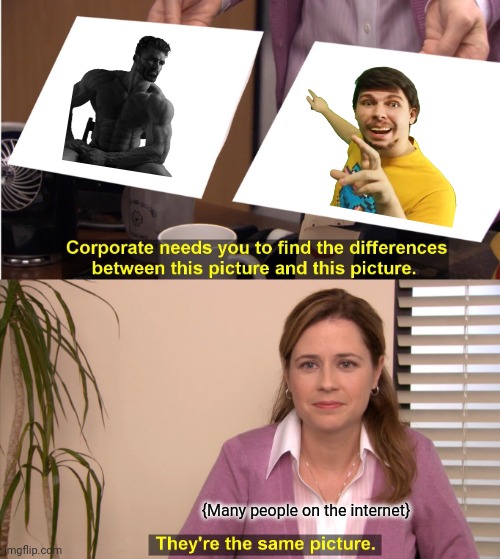 They're The Same Picture | {Many people on the internet} | image tagged in memes,chad,beast | made w/ Imgflip meme maker