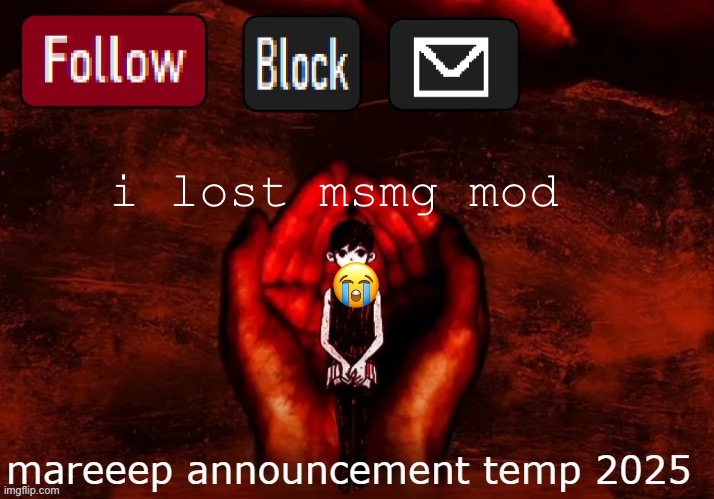 mareeep announcement temp 25 | i lost msmg mod; 😭 | image tagged in mareeep announcement temp 25 | made w/ Imgflip meme maker