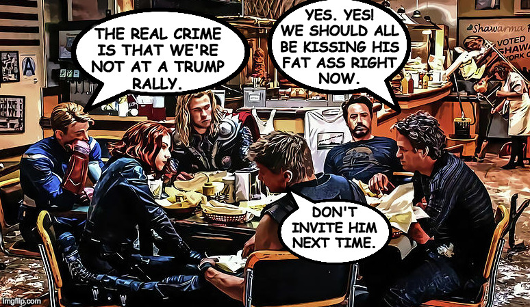 THE REAL CRIME
IS THAT WE'RE
NOT AT A TRUMP
RALLY. YES. YES!
WE SHOULD ALL
BE KISSING HIS
FAT ASS RIGHT
NOW. DON'T INVITE HIM NEXT TIME. | made w/ Imgflip meme maker