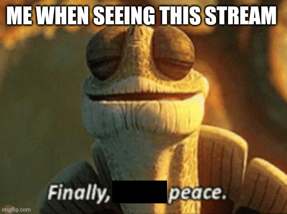 Poggers | ME WHEN SEEING THIS STREAM | image tagged in finally inner peace | made w/ Imgflip meme maker