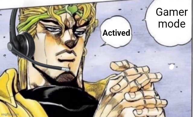 Gamer Dio | Gamer mode Actived | image tagged in gamer dio | made w/ Imgflip meme maker