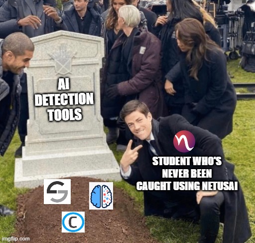 Paraphrasing tool meme | AI DETECTION TOOLS; STUDENT WHO'S NEVER BEEN CAUGHT USING NETUSAI | image tagged in grant gustin over grave | made w/ Imgflip meme maker