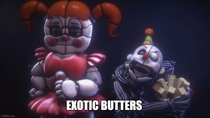 EXOTIC BUTTERS | EXOTIC BUTTERS | image tagged in exotic butters | made w/ Imgflip meme maker