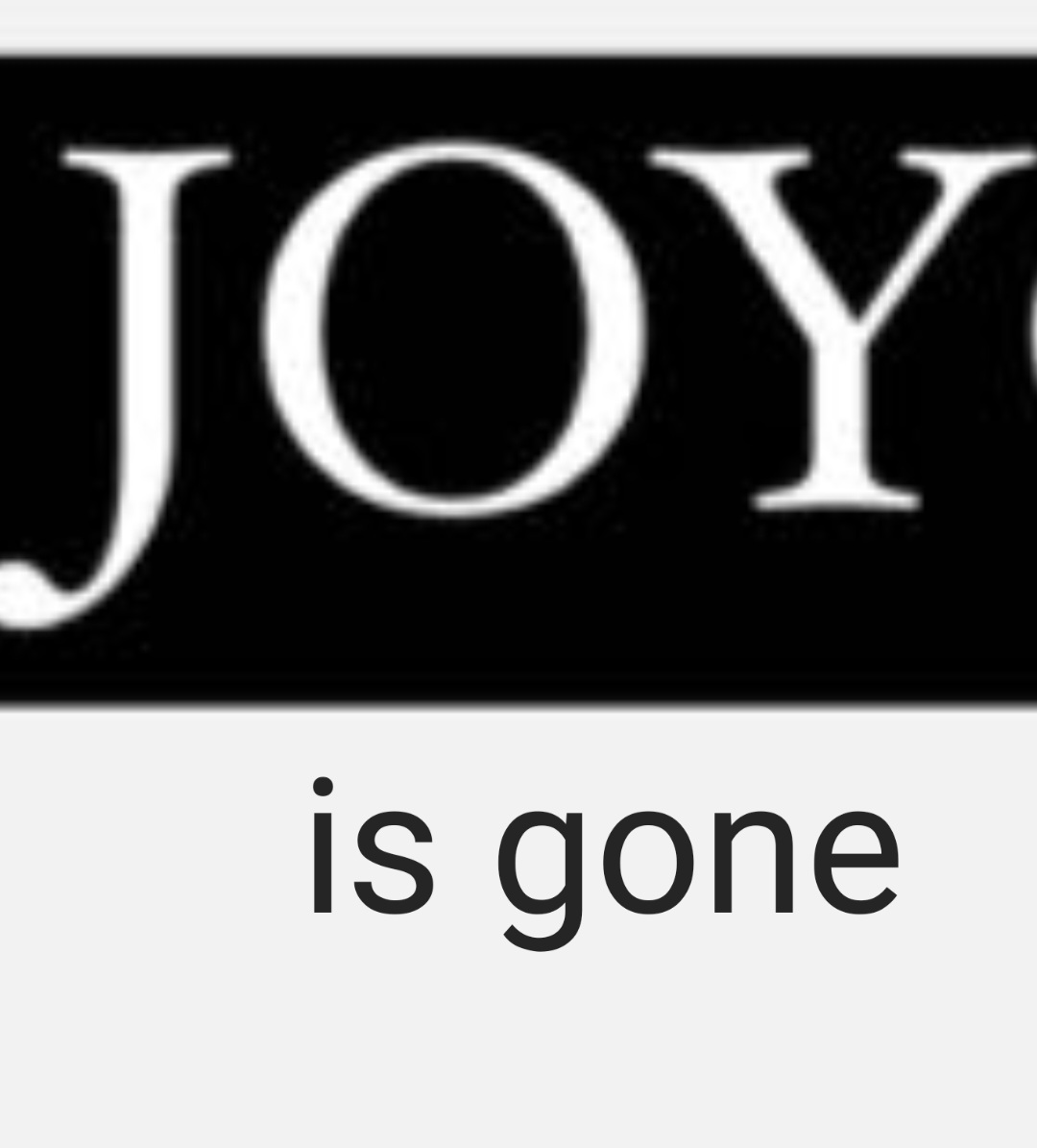 Joy...is gone Blank Meme Template