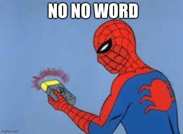 Spiderman Detector  | NO NO WORD | image tagged in spiderman detector | made w/ Imgflip meme maker