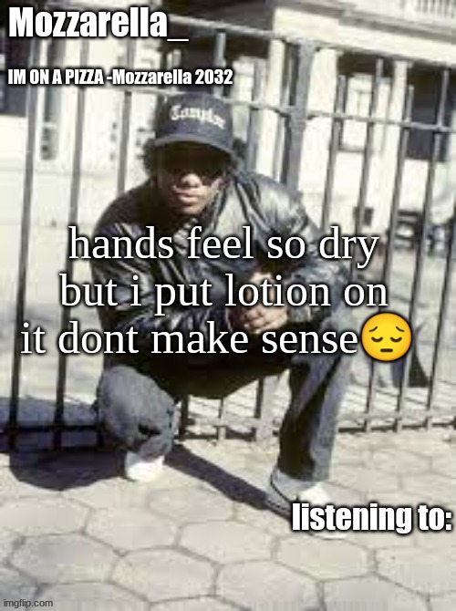 Eazy-E | hands feel so dry but i put lotion on it dont make sense😔 | image tagged in eazy-e | made w/ Imgflip meme maker