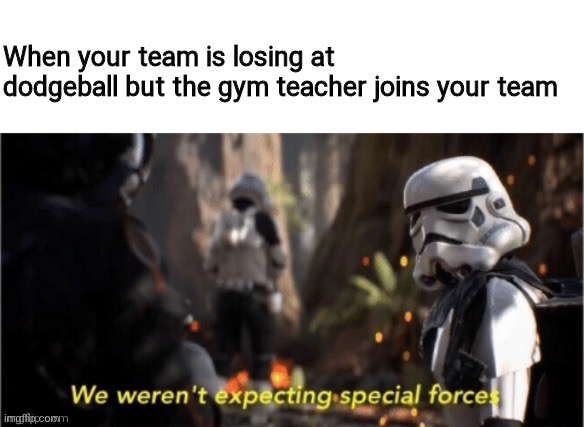 Middle school was the best | image tagged in memes,funny,star wars,we weren't expecting special forces,stormtrooper,physical education | made w/ Imgflip meme maker
