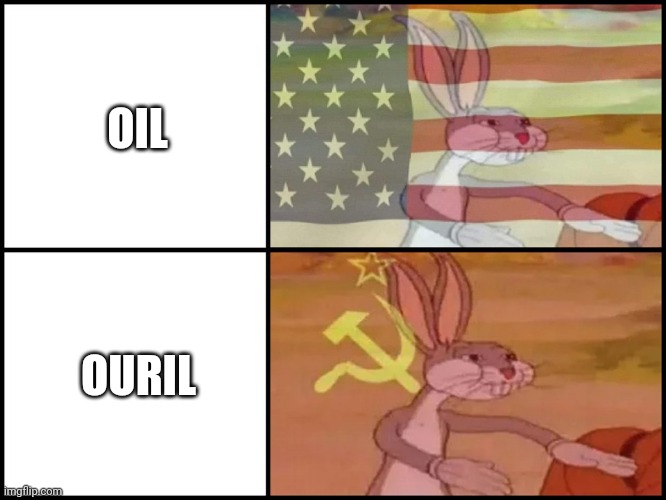 OURIL | OIL; OURIL | image tagged in capitalist and communist | made w/ Imgflip meme maker