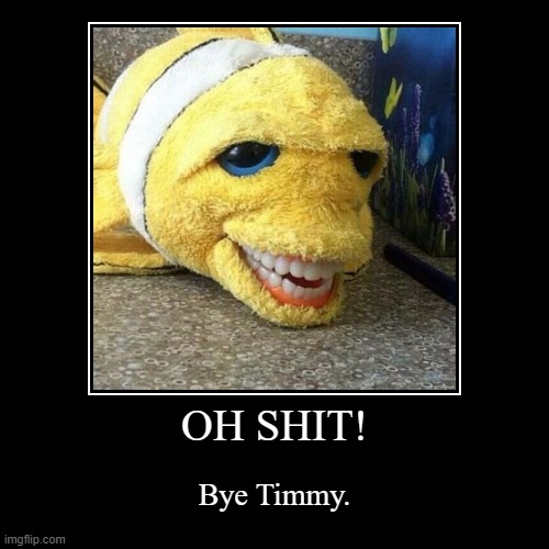 Bye Timmy! | image tagged in funny,demotivationals | made w/ Imgflip demotivational maker