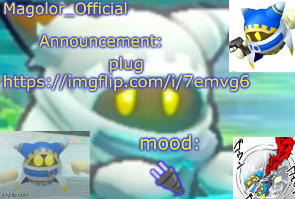 Magolor_Official's Magolor announcement temp | plug
https://imgflip.com/i/7emvg6; 🔌 | image tagged in magolor_official's magolor announcement temp | made w/ Imgflip meme maker