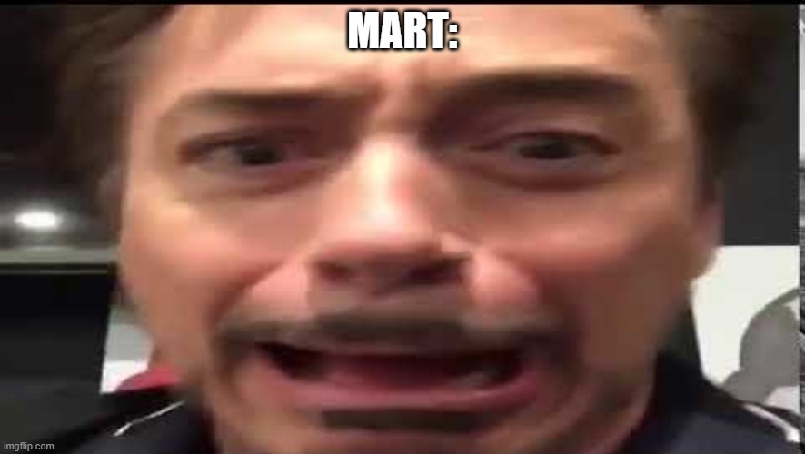 Iron Man Scared | MART: | image tagged in iron man scared | made w/ Imgflip meme maker