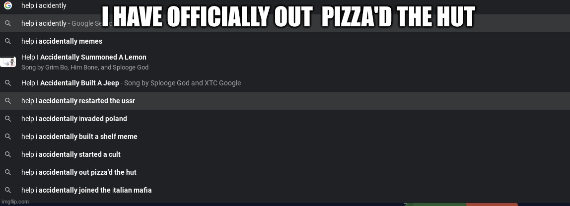 I HAVE OFFICIALLY OUT  PIZZA'D THE HUT | made w/ Imgflip meme maker